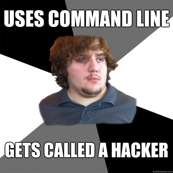 Uses command line gets called a hacker - Uses command line gets called a hacker  Family Tech Support Guy
