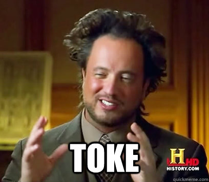  toke  Ancient Aliens Meme Plague