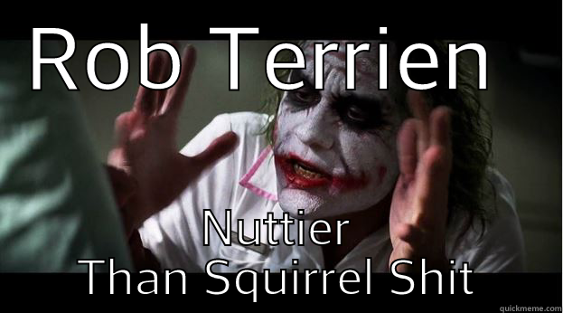 Terrien Family  - ROB TERRIEN  NUTTIER THAN SQUIRREL SHIT Joker Mind Loss