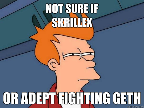 Not sure if 
Skrillex Or Adept fighting Geth  Futurama Fry