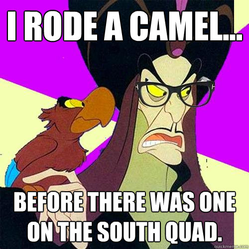 I rode a camel... Before there was one on the south quad.  - I rode a camel... Before there was one on the south quad.   Hipster Jafar
