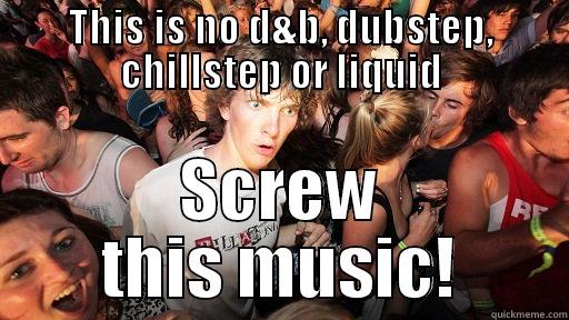 THIS IS NO D&B, DUBSTEP, CHILLSTEP OR LIQUID SCREW THIS MUSIC! Sudden Clarity Clarence