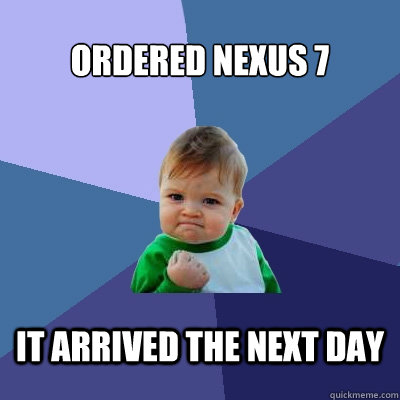 Ordered Nexus 7 It arrived the next day  Success Kid