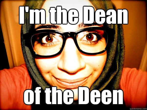 I'm the Dean of the Deen  Hipster Hijabi