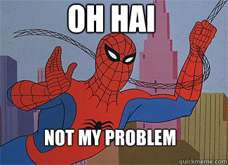 OH HAI not my problem - OH HAI not my problem  Spiderman