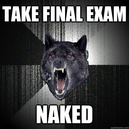 take final exam naked  Insanity Wolf