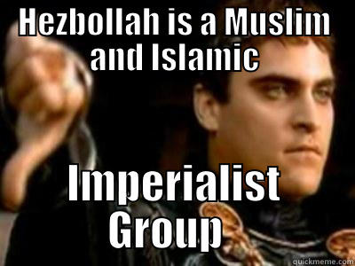 HEZBOLLAH IS A MUSLIM AND ISLAMIC IMPERIALIST GROUP   Downvoting Roman