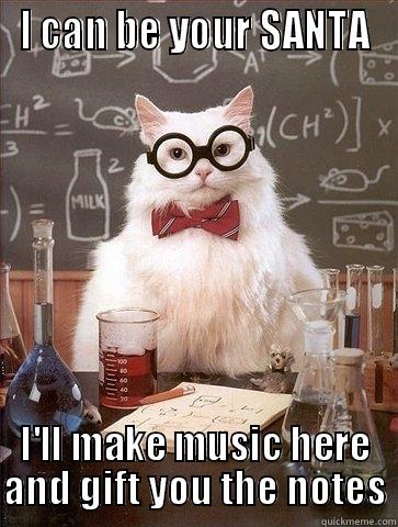 I CAN BE YOUR SANTA I'LL MAKE MUSIC HERE AND GIFT YOU THE NOTES Chemistry Cat