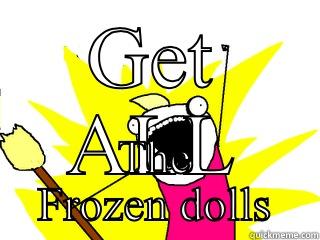 GET ALL THE FROZEN DOLLS All The Things