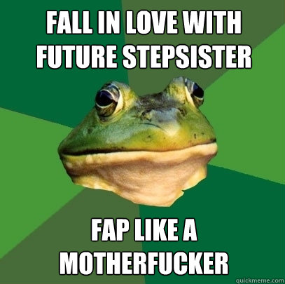 Fall in love with future stepsister fap like a motherfucker  Foul Bachelor Frog