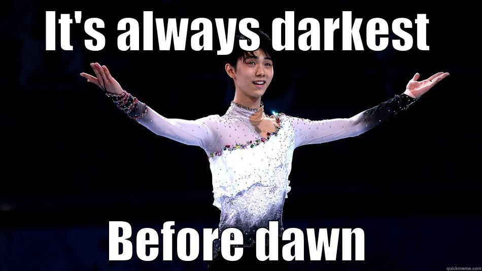 IT'S ALWAYS DARKEST BEFORE DAWN Misc
