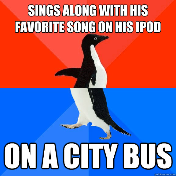 sings along with his favorite song on his ipod on a city bus  Socially Awesome Awkward Penguin