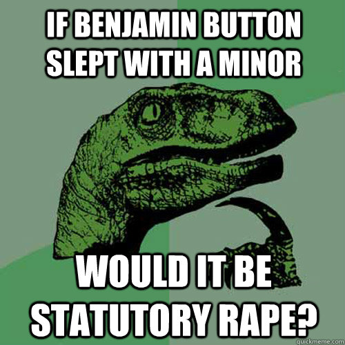 If benjamin button slept with a minor would it be statutory rape?  Philosoraptor