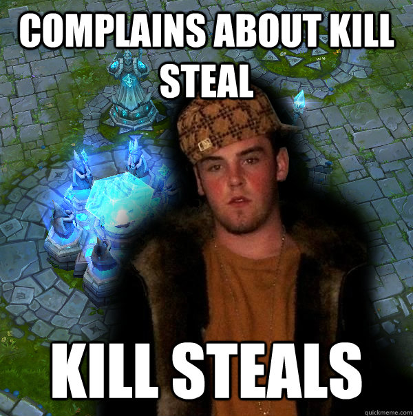 complains about kill steal kill steals  