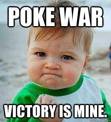 poke war Victory is Mine. - poke war Victory is Mine.  Victory Baby