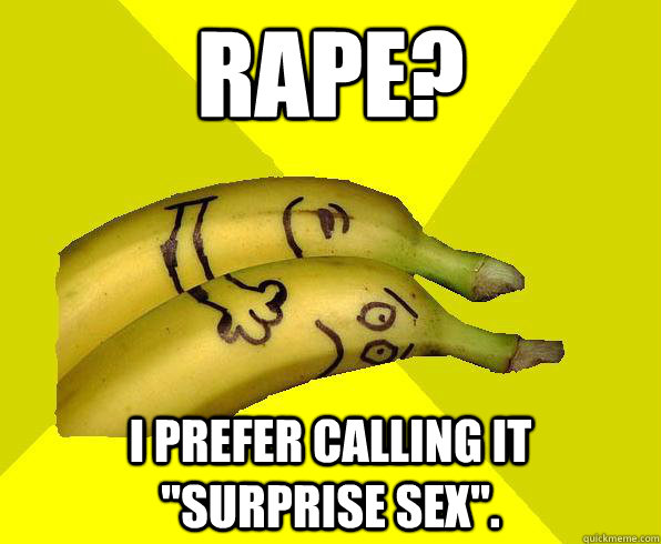 RAPE? I PREFER CALLING IT 