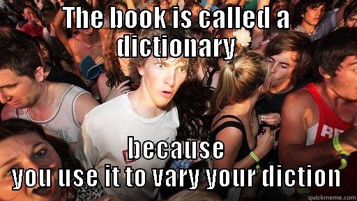 THE BOOK IS CALLED A DICTIONARY BECAUSE YOU USE IT TO VARY YOUR DICTION Sudden Clarity Clarence
