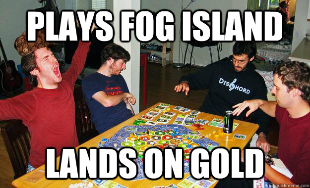 Plays fog ISLAND LANDS ON GOLD - Plays fog ISLAND LANDS ON GOLD  Scumbag Catan