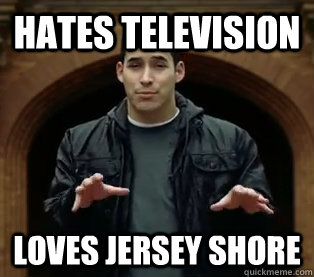 Hates Television  Loves Jersey Shore   Scumbag Jefferson Bethke