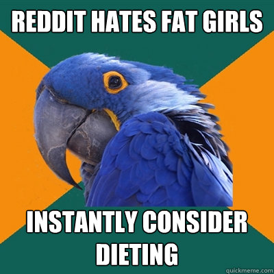 Reddit hates fat girls instantly consider dieting  Paranoid Parrot
