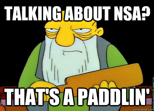 Talking about Nsa? That's a Paddlin'  Thats a paddlin