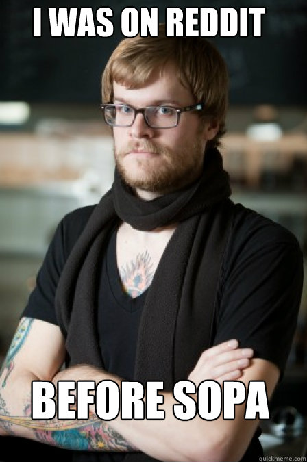 I was on reddit before sopa  - I was on reddit before sopa   Barista Hipster