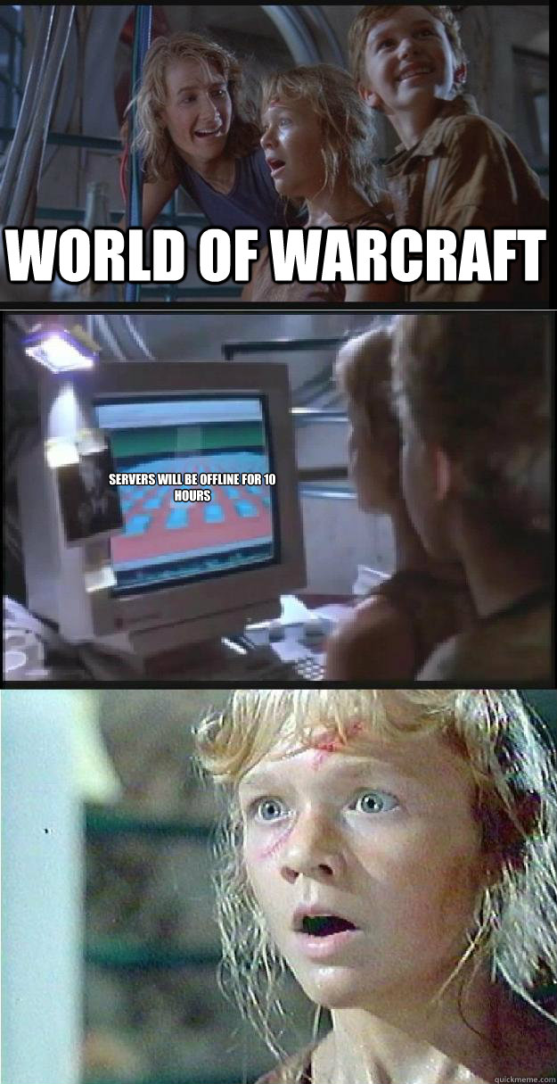 World of warcraft  SERVERS WILL BE OFFLINE FOR 10 HOURS - World of warcraft  SERVERS WILL BE OFFLINE FOR 10 HOURS  Jurassic Park Lex