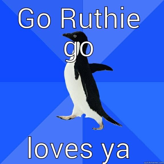 GO RUTHIE GO LOVES YA Socially Awkward Penguin