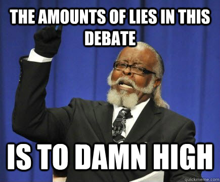 The amounts of lies in this debate Is to damn high  Too Damn High
