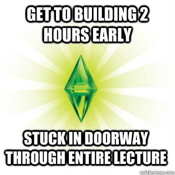 get to building 2 hours early stuck in doorway through entire lecture - get to building 2 hours early stuck in doorway through entire lecture  The Sims