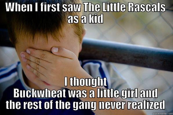 WHEN I FIRST SAW THE LITTLE RASCALS AS A KID I THOUGHT BUCKWHEAT WAS A LITTLE GIRL AND THE REST OF THE GANG NEVER REALIZED Confession kid