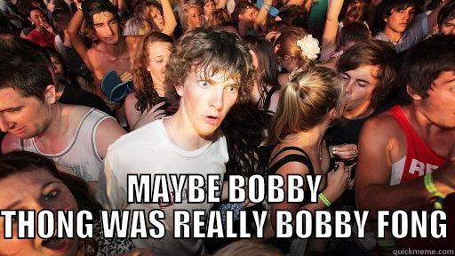 MAYBE BOBBY THONG WAS REALLY BOBBY FONG Sudden Clarity Clarence