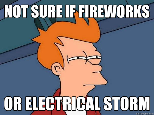 Not sure if Fireworks or electrical storm - Not sure if Fireworks or electrical storm  Futurama Fry