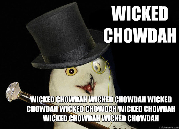 WICKED CHOWDAH  WICKED CHOWDAH WICKED CHOWDAH WICKED CHOWDAH WICKED CHOWDAH WICKED CHOWDAH WICKED CHOWDAH WICKED CHOWDAH   
