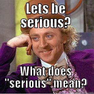 LETS BE SERIOUS? WHAT DOES 