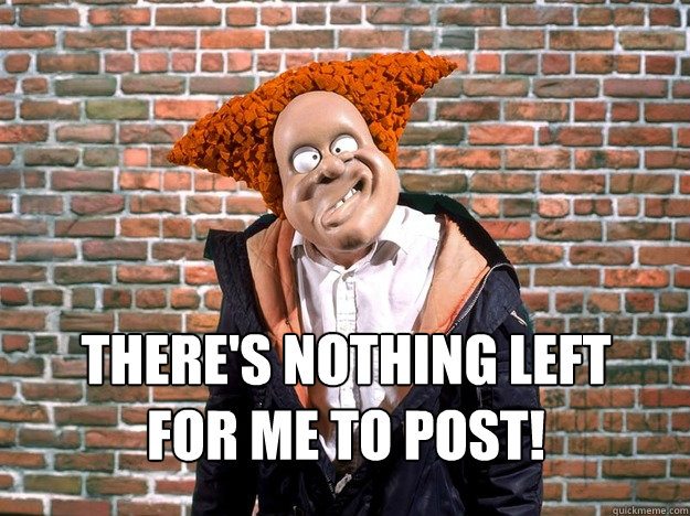 there's nothing left for me to post!  