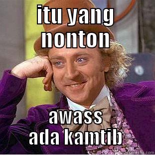 ITU YANG NONTON AWASS ADA KAMTIB Condescending Wonka