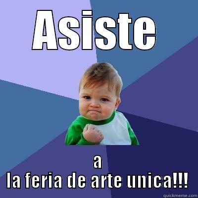 ASISTE A LA FERIA DE ARTE UNICA!!! Success Kid