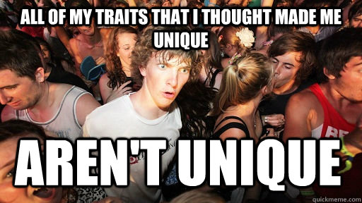 all of my traits that i thought made me unique aren't unique  Sudden Clarity Clarence