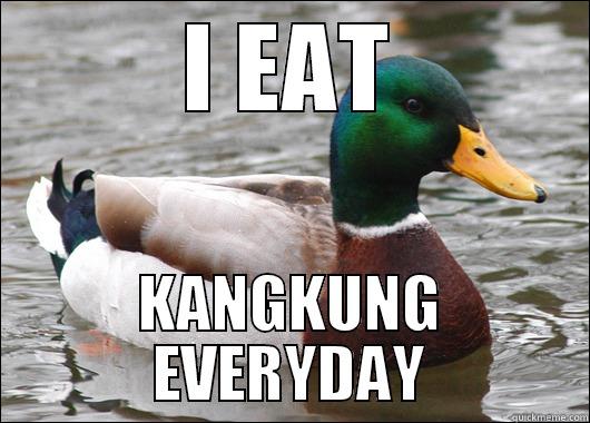 I EAT KANGKUNG EVERYDAY Actual Advice Mallard