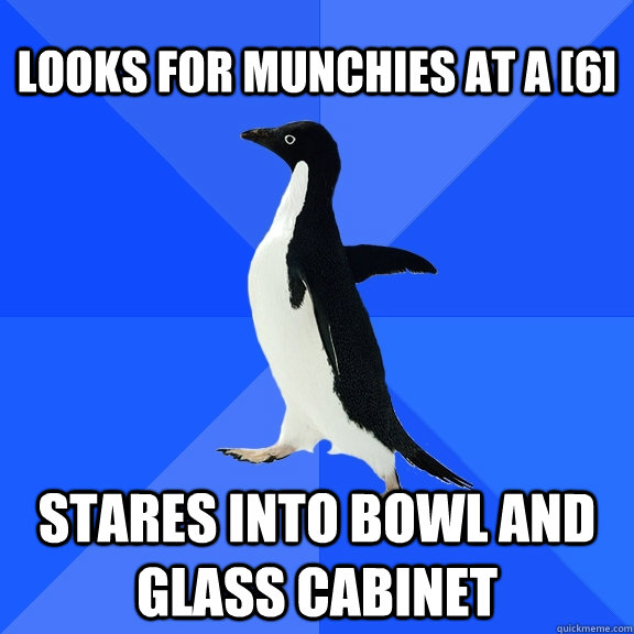 looks for munchies at a [6] stares into bowl and glass cabinet  Socially Awkward Penguin