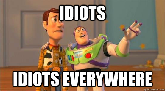 Idiots Idiots everywhere  Buzz Glitter