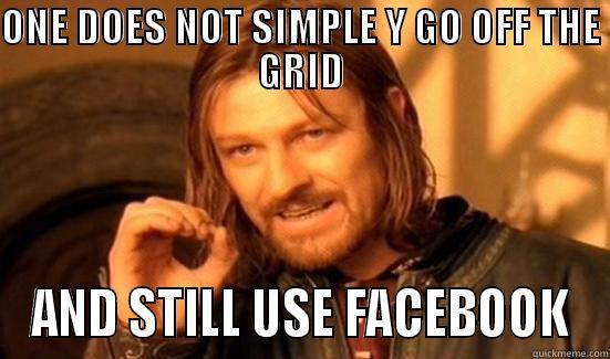 ONE DOES NOT SIMPLE Y GO OFF THE GRID AND STILL USE FACEBOOK Boromir