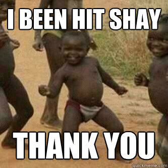 i been hit shay thank you  Its friday niggas