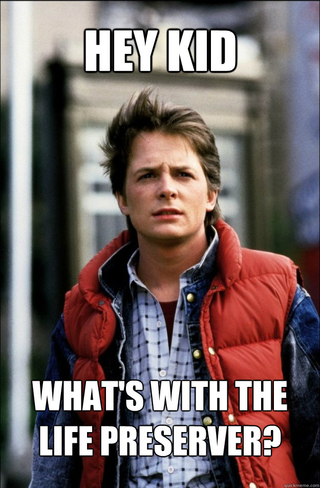 Hey kid what's with the life preserver?  