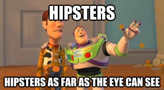 hipsters hipsters as far as the eye can see  Buzz Glitter