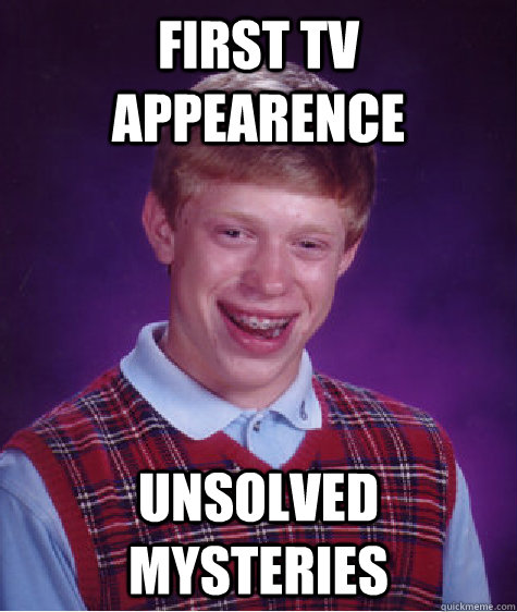 First TV Appearence Unsolved Mysteries  Bad Luck Brian