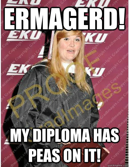 ermagerd! MY DIPLOMA HAS PEAS ON IT!  