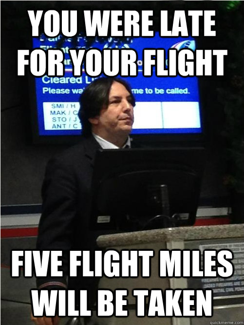 You were late for your flight five flight miles will be taken - You were late for your flight five flight miles will be taken  Air Snape