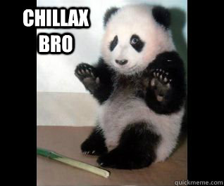 chillax bro - chillax bro  Surrender Panda